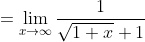 =\lim_{x\to\infty}\frac{1}{\sqrt{1+x}+1}