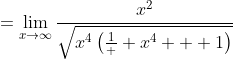 =\lim_{x\to\infty}\frac{x^2}{\sqrt{x^4\left(\frac1  {x^4} + 1\right)}}