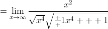 =\lim_{x\to\infty}\frac{x^2}{\sqrt{x^4}\sqrt{\frac  1{x^4} + 1}}