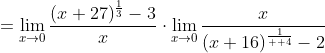 =\lim_{x\to{0}}\frac{(x+27)^{\frac{1}{3}}-3}{x}\cdot\lim_{x\to{0}}\frac{x}{(x+16)^{\frac{1}{  4}}-2}