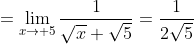 =\lim_{x\to 5}\frac{1}{\sqrt{x}+\sqrt{5}}=\frac{1}{2\sqrt{5}}