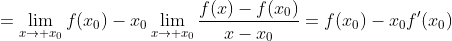 =\lim_{x\to x_0}f(x_0)-x_0\lim_{x\to x_0}\frac{f(x)-f(x_0)}{x-x_0}=f(x_0)-x_0f'(x_0)
