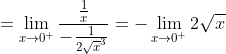=\lim_{x\to0^+}\frac{\frac{1}{x}}{-\frac{1}{2\sqrt{x}^3}}=-\lim_{x\to0^+}{2}{\sqrt{x}}