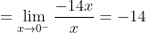 =\lim_{x\to0^-}\frac{-14x}{x}=-14