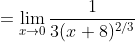 =\lim_{x\to0}\frac1{3(x+8)^{2/3}}