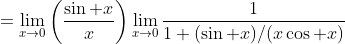 =\lim_{x\to0}\left(\frac{\sin x}x\right)\lim_{x\to0}\frac1{1+(\sin x)/(x\cos x)}