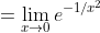 =\lim_{x\to0}e^{-1/x^2}