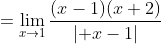 =\lim_{x\to1}\frac{(x-1)(x+2)}{\lvert x-1\rvert}