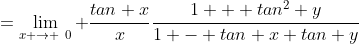 =\lim_{x \to \0} \frac{tan x}{x}\frac{1 + tan^2 y}{1 - tan x tan y}