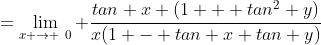 =\lim_{x \to \0} \frac{tan x (1 + tan^2 y)}{x(1 - tan x tan y)}