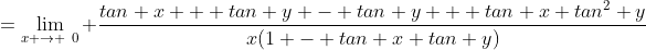 =\lim_{x \to \0} \frac{tan x + tan y - tan y + tan x tan^2 y}{x(1 - tan x tan y)}