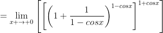 =\lim_{x \to 0}\left[\left[\left(1+\frac{1}{1-cosx}\right)^{1-cosx}\right]^{1+cosx}\right]