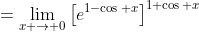 =\lim_{x \to 0}\left[e^{1-\cos x}\right]^{1+\cos x}