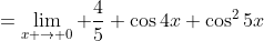 =\lim_{x \to 0} \frac{4}{5} \cos{4x} \cos^2{5x}