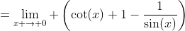 =\lim_{x \to 0} \left(\cot(x)+1-\frac{1}{\sin(x)}\right)