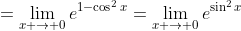 =\lim_{x \to 0}e^{1-\cos^2x}=\lim_{x \to 0}e^{\sin^2x}