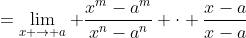 =\lim_{x \to a} \frac{x^m-a^m}{x^n-a^n} \cdot \frac{x-a}{x-a}