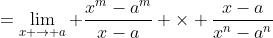 =\lim_{x \to a} \frac{x^m-a^m}{x-a} \times \frac{x-a}{x^n-a^n}