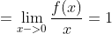 =\lim_{x->0}\frac{f(x)}{x}=1