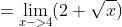=\lim_{x->4}(2+\sqrt{x})