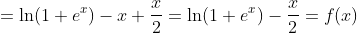=\ln(1+e^x)-x+\frac{x}{2}=\ln(1+e^x)-\frac{x}{2}=f(x)