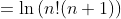 =\ln\left(n!(n+1)\right)