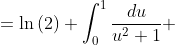  \begin{align*} 2\int_0^1{\frac{\ln{(x+1)}}{x^2+1}\,dx}&=\ln{(2)} \int_0^1{\frac{du}{u^2+1}}\\ &=\frac{\ln{(2)}}{2} \cdot \left. \arctan{u}\right|_0^1\\ &=\frac{\ln{(2)}}{2} \cdot \frac{\pi}{4}\\ &=\frac{\pi}{8}\ln{(2)} \end{align*}