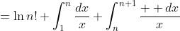 =\ln{n!}+\int_1^{n}\frac{dx}{x}+\int_n^{n+1}\frac{  dx}{x}
