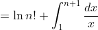 =\ln{n!}+\int_1^{n+1}\frac{dx}{x}