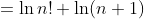 =\ln{n!}+\ln(n+1)