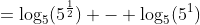 =\log_5(5^{\frac12}) - \log_5(5^1)