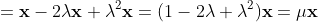 =\mathbf{x}-2\lambda\mathbf{x}+\lambda^2\mathbf{x}=(1-2\lambda+\lambda^2)\mathbf{x}=\mu\mathbf{x}