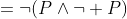 =\neg(P\land\neg P)
