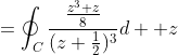 =\oint_C\frac{\frac{z^3+z}{8}}{(z+\frac{1}{2})^3}d  z