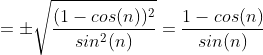 =\pm\sqrt{\frac{(1-cos(n))^2}{sin^2(n)}}=\frac{1-cos(n)}{sin(n)}