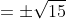=\pm\sqrt{15}