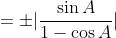 =\pm\vert\frac{\sin{A}}{1-\cos{A}}\vert