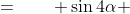 =\qquad \sin4\alpha 