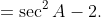 =\sec^2A-2.