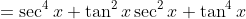 =\sec^4x+\tan^2x\sec^2x+\tan^4x