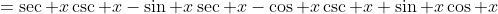 =\sec x\csc x-\sin x\sec x-\cos x\csc x+\sin x\cos x