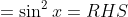 =\sin^2x=RHS