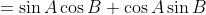 =\sin{A}\cos{B}+\cos{A}\sin{B}