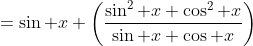 =\sin x \left(\frac{\sin^2 x+\cos^2 x}{\sin x \cos x}\right)