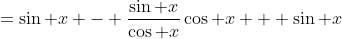 =\sin x - \frac{\sin x}{\cos x}\cos x + \sin x