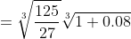 =\sqrt[3]{\frac{125}{27}}\sqrt[3]{1+0.08}