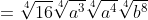 =\sqrt[4]{16}\sqrt[4]{a^3}\sqrt[4]{a^4}\sqrt[4]{b^8}