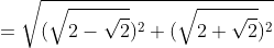 =\sqrt{(\sqrt{2-\sqrt{2}})^2+(\sqrt{2+\sqrt{2}})^2}