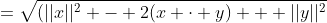 =\sqrt{(||x||^2 - 2(x \cdot y) + ||y||^2}