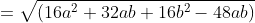 =\sqrt{(16a^2+32ab+16b^2-48ab)}
